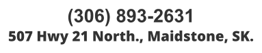 (306) 893-2631 507 Hwy 21 North., Maidstone, SK.